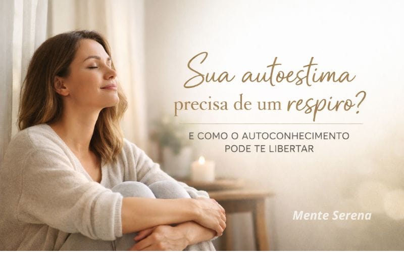 Mulher jovem com olhos fechados e expressão serena, sentada de forma confortável. Ao lado, o texto: 'Sua autoestima precisa de um respiro? E como o autoconhecimento pode te libertar'. No canto inferior, a assinatura Mente Serena.